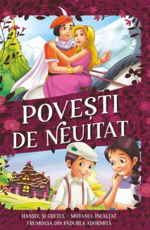 Povești de neuitat - Hansel și Gretel, Motanul Încălțat, Frumoasa din pădurea adormită