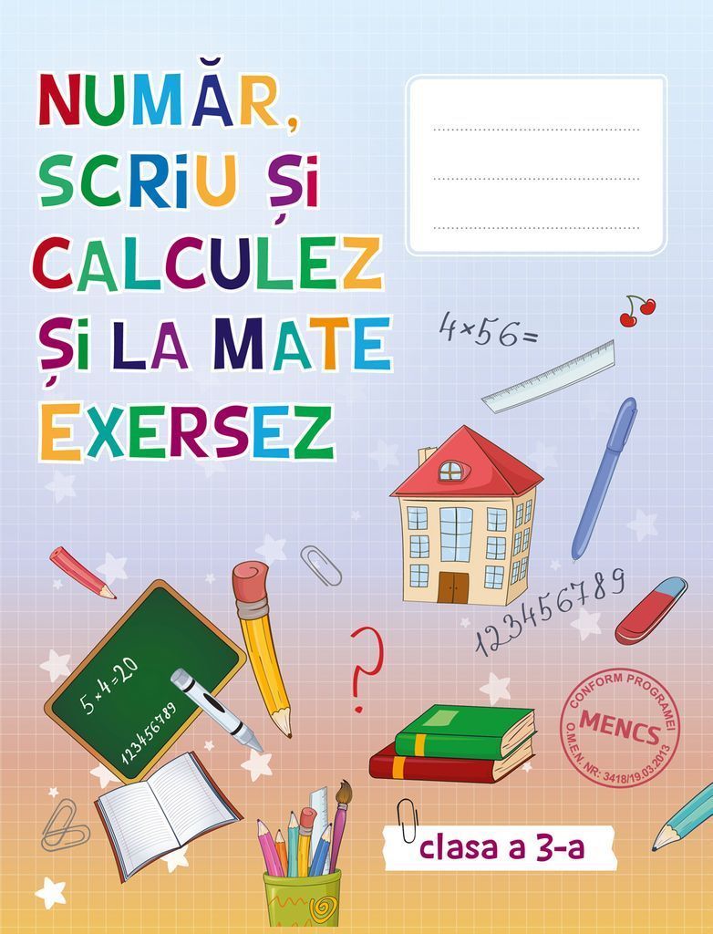 Număr scriu și calculez și la mate exersez - Auxiliar pentru clasa III