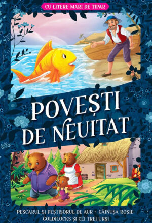 Povesti de neuitat LITERE MARI – Pescarul si pestisorul de aur, Gainusa rosie, Goldilocks si cei trei ursi